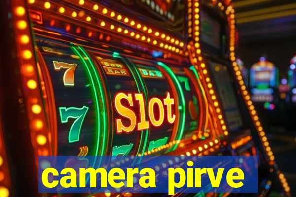 camera pirve